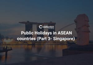 Public Holidays in ASEAN countries (Part 3 – Singapore)