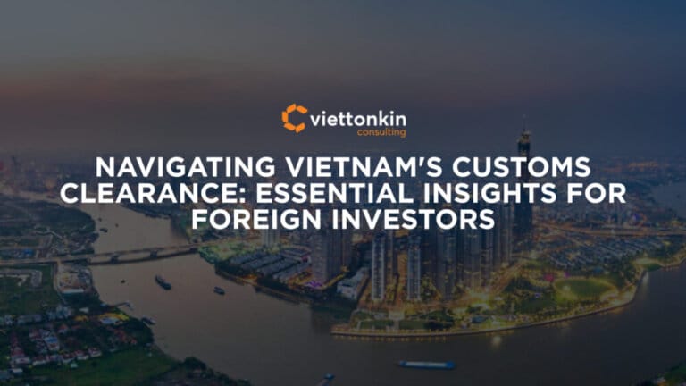 Navigating Vietnam's Customs Clearance Essential Insights for Foreign Investors