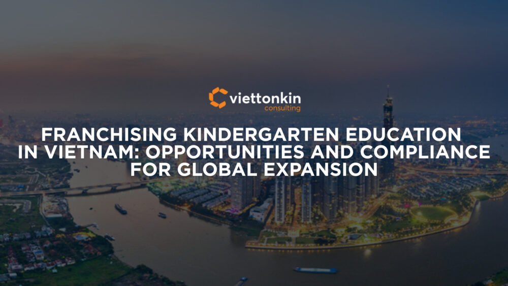 Franchising Kindergarten Education In Vietnam Opportunities And Compliance For Global Expansion