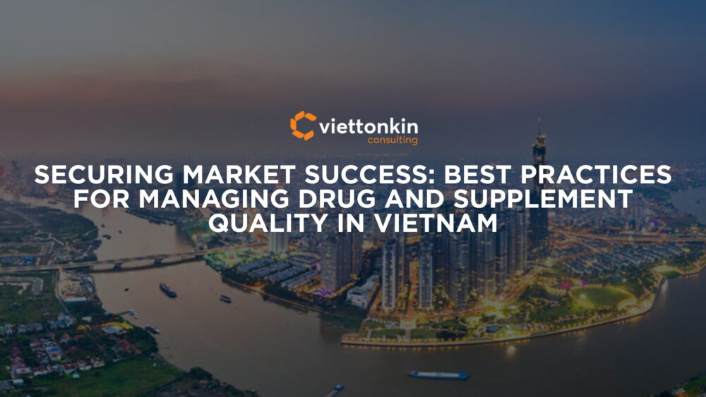 Securing Market Success Best Practices for Managing Drug and Supplement Quality in Vietnam